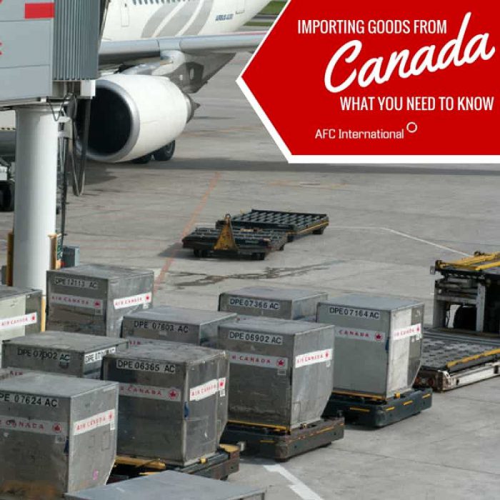 Importing Goods From Canada What to Know AFC International, LLC